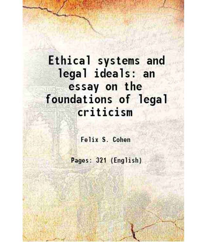 Ethical Systems And Legal Ideals An Essay On The Foundations Of Legal Criticism 1933 Ethical Systems And Legal Ideals An Essay On The Foundations Of Legal Criticism 1933