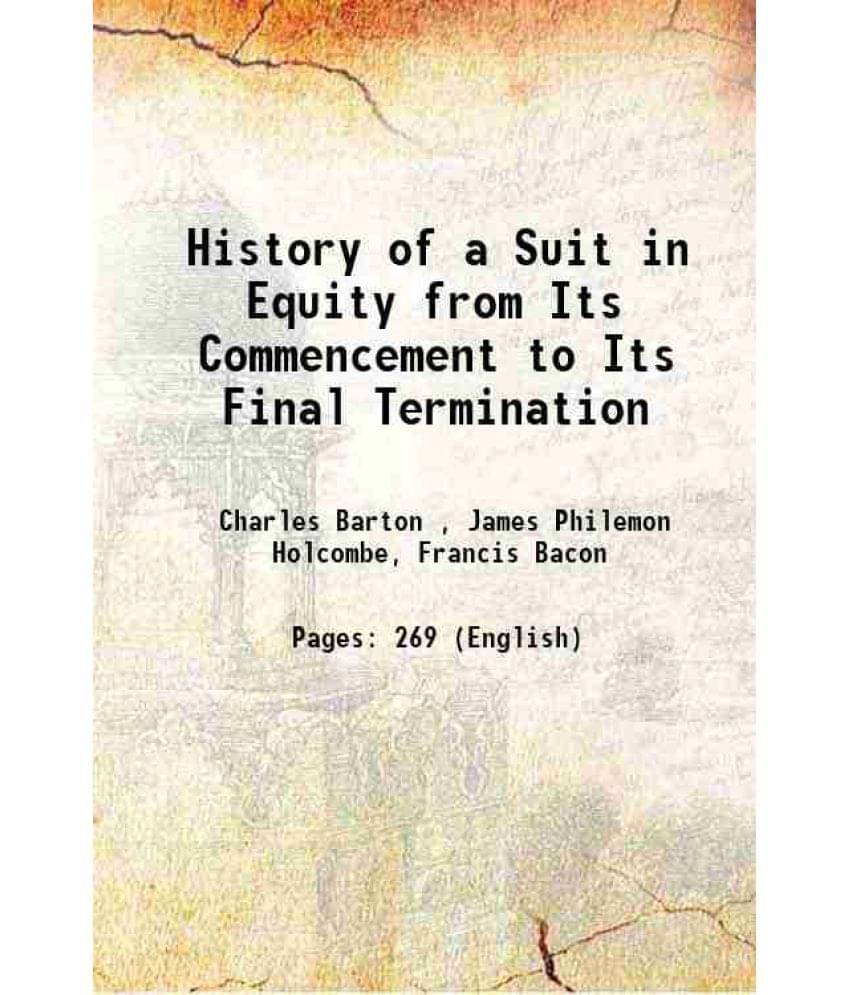 History Of A Suit In Equity From Its Commencement To Its Final Termination 1877 History Of A Suit In Equity From Its Commencement To Its Final Termination 1877