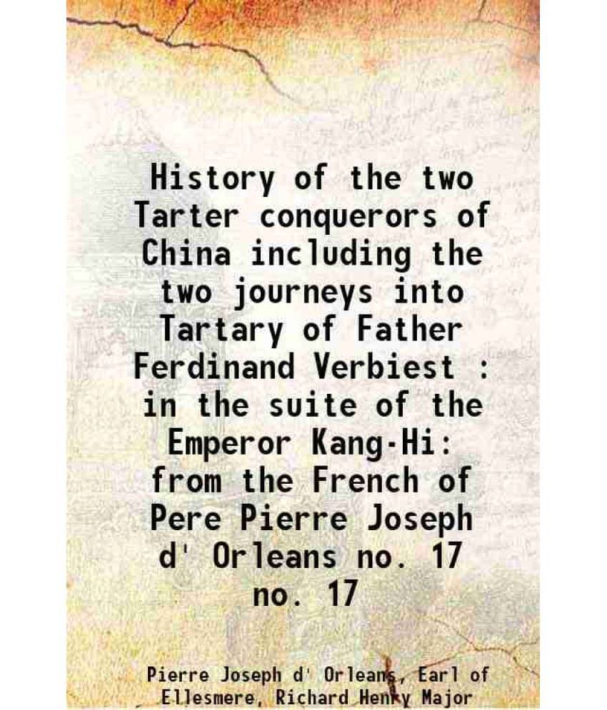 History Of The Two Tarter Conquerors Of China Including The Two Journeys Into Tartary Of Father Ferdinand Verbiest Vol. no. 17.. History Of The Two Tarter Conquerors Of China Including The Two Journeys Into Tartary Of Father Ferdinand Verbiest Vol. no. 17..