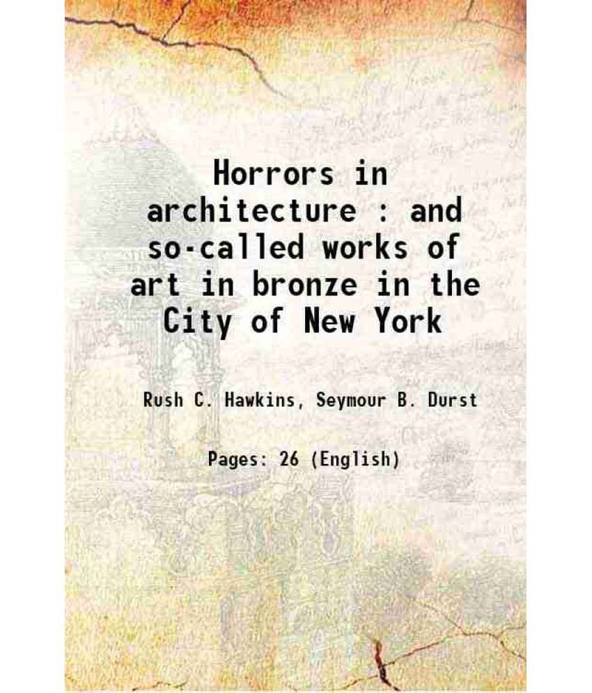 Horrors In Architecture : And So-Called Works Of Art In Bronze In The City Of New York 1886 Horrors In Architecture : And So-Called Works Of Art In Bronze In The City Of New York 1886