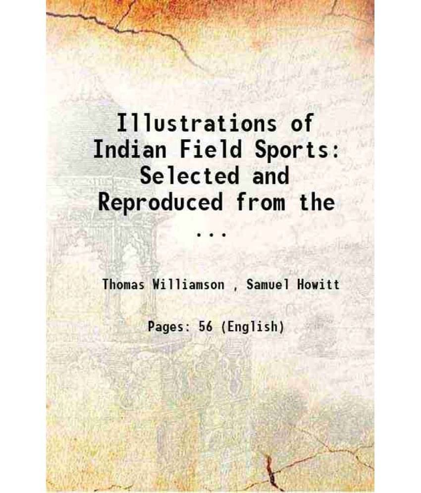 Illustrations Of Indian Field Sports Selected And Reproduced From The ... 1892 Illustrations Of Indian Field Sports Selected And Reproduced From The ... 1892
