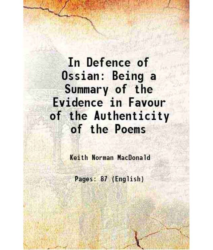 In Defence Of Ossian Being A Summary Of The Evidence In Favour Of The Authenticity Of The Poems 1906 In Defence Of Ossian Being A Summary Of The Evidence In Favour Of The Authenticity Of The Poems 1906