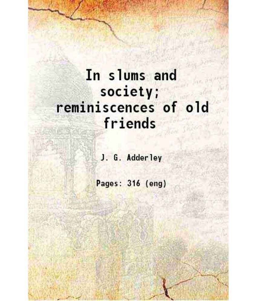 In Slums And Society Reminiscences Of Old Friends 1916 In Slums And Society Reminiscences Of Old Friends 1916