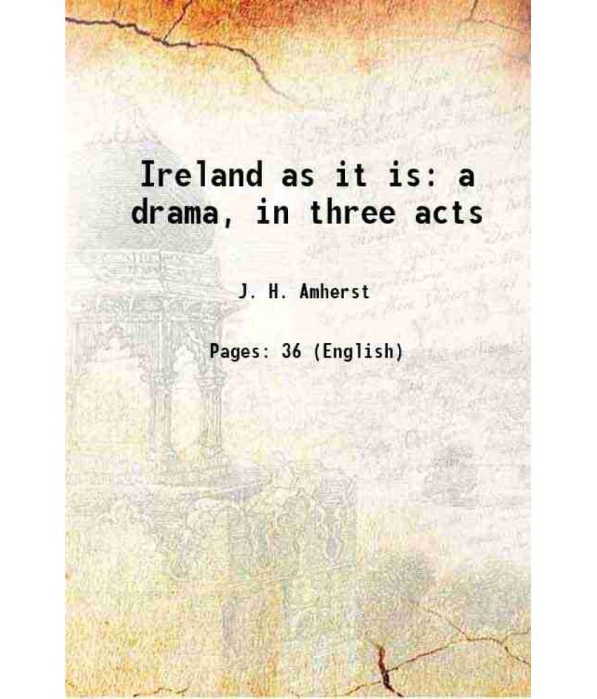 Ireland As It Is A Drama, In Three Acts 1865 Ireland As It Is A Drama, In Three Acts 1865