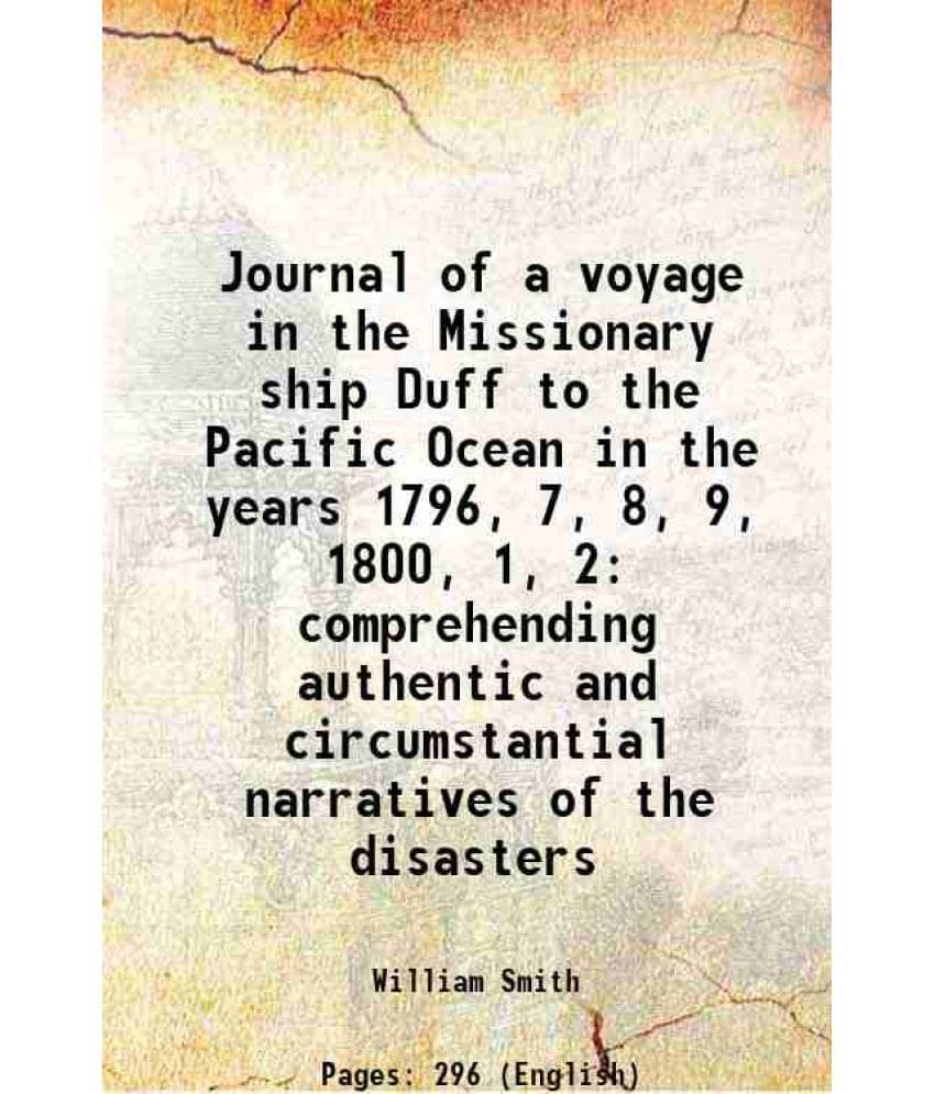 Journal Of A Voyage In The Missionary Ship Duff To The Pacific Ocean In The Years 1796, 7, 8, 9, 1800, 1, 2 Comprehending Aut-.. Journal Of A Voyage In The Missionary Ship Duff To The Pacific Ocean In The Years 1796, 7, 8, 9, 1800, 1, 2 Comprehending Aut-..