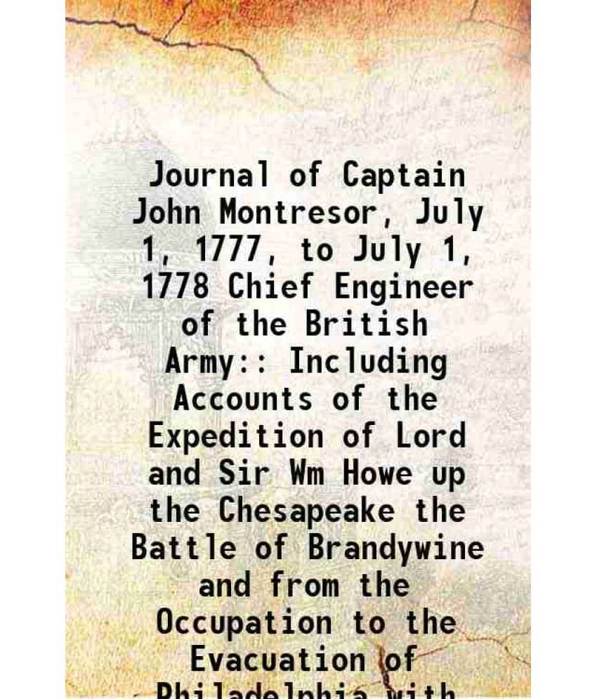 Journal Of Captain John Montresor, July 1, 1777, To July 1, 1778 Chief Engineer Of The British Army: Including Accounts Vol. 6.. Journal Of Captain John Montresor, July 1, 1777, To July 1, 1778 Chief Engineer Of The British Army: Including Accounts Vol. 6..