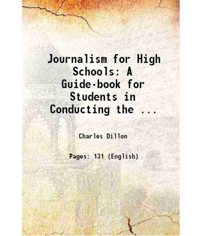 Journalism For High Schools A Guide-Book For Students In Conducting The ... 1918 Journalism For High Schools A Guide-Book For Students In Conducting The ... 1918