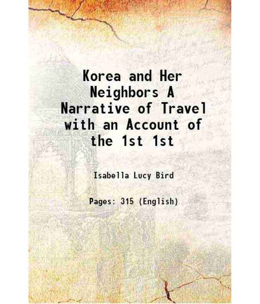 Korea And Her Neighbors A Narrative Of Travel With An Account Of The Volume 1St 1905 Korea And Her Neighbors A Narrative Of Travel With An Account Of The Volume 1St 1905