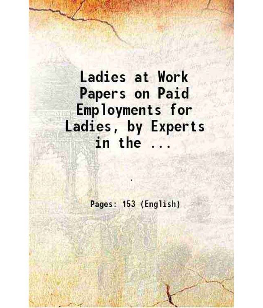 Ladies At Work Papers On Paid Employments For Ladies, By Experts In The ... 1893 Ladies At Work Papers On Paid Employments For Ladies, By Experts In The ... 1893