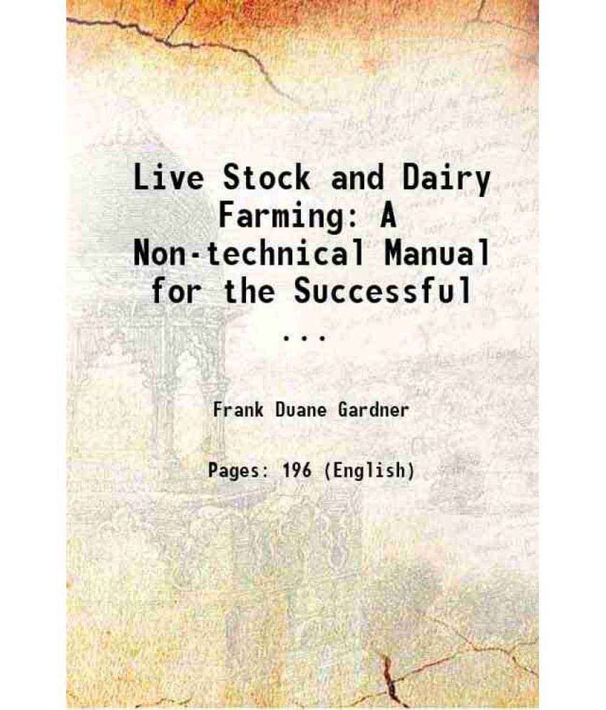 Live Stock And Dairy Farming A Non-Technical Manual For The Successful ... 1918 Live Stock And Dairy Farming A Non-Technical Manual For The Successful ... 1918