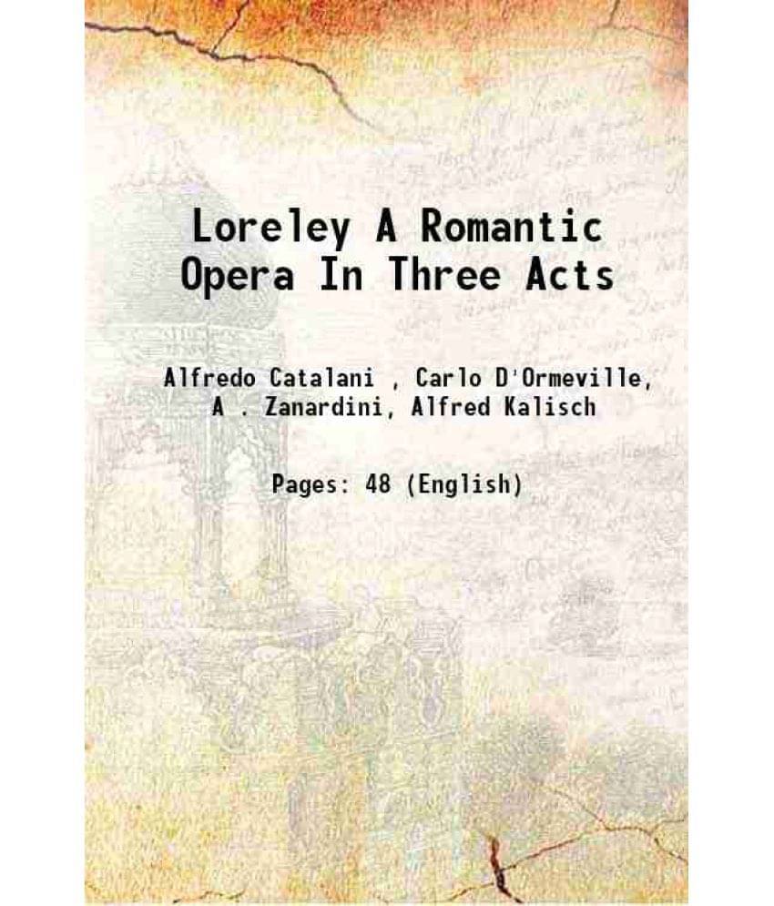 Loreley A Romantic Opera In Three Acts 1907 Loreley A Romantic Opera In Three Acts 1907
