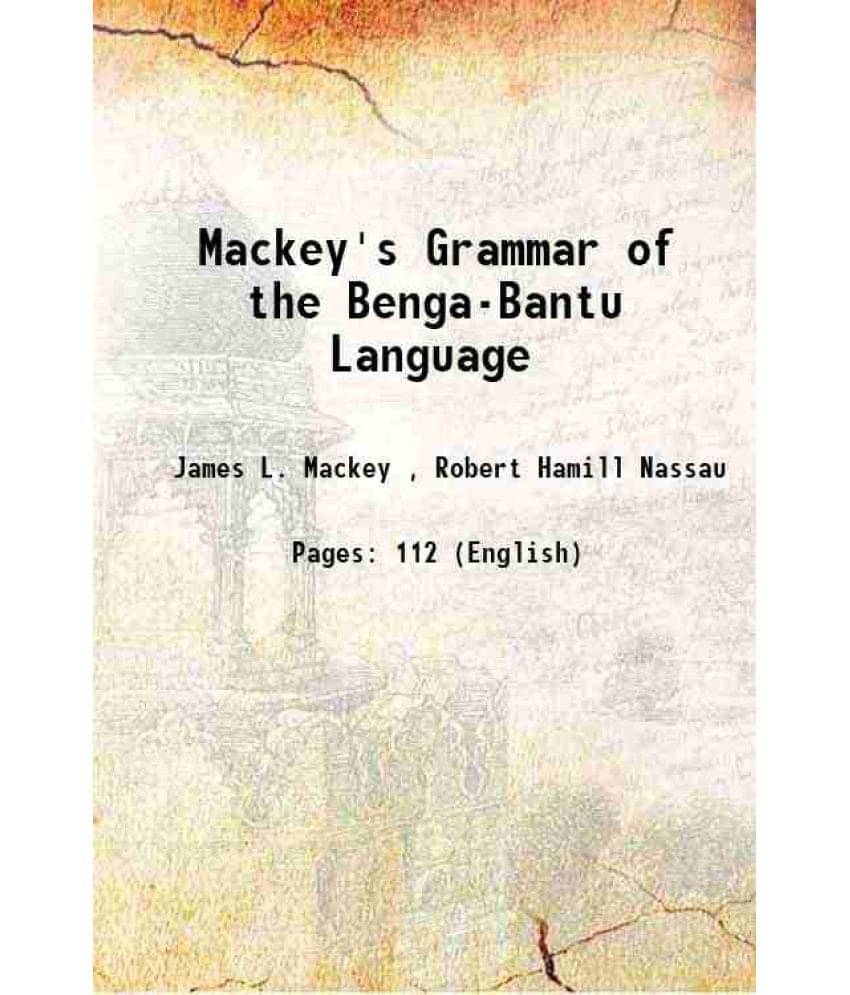 Mackey'S Grammar Of The Benga-Bantu Language 1892 Mackey'S Grammar Of The Benga-Bantu Language 1892
