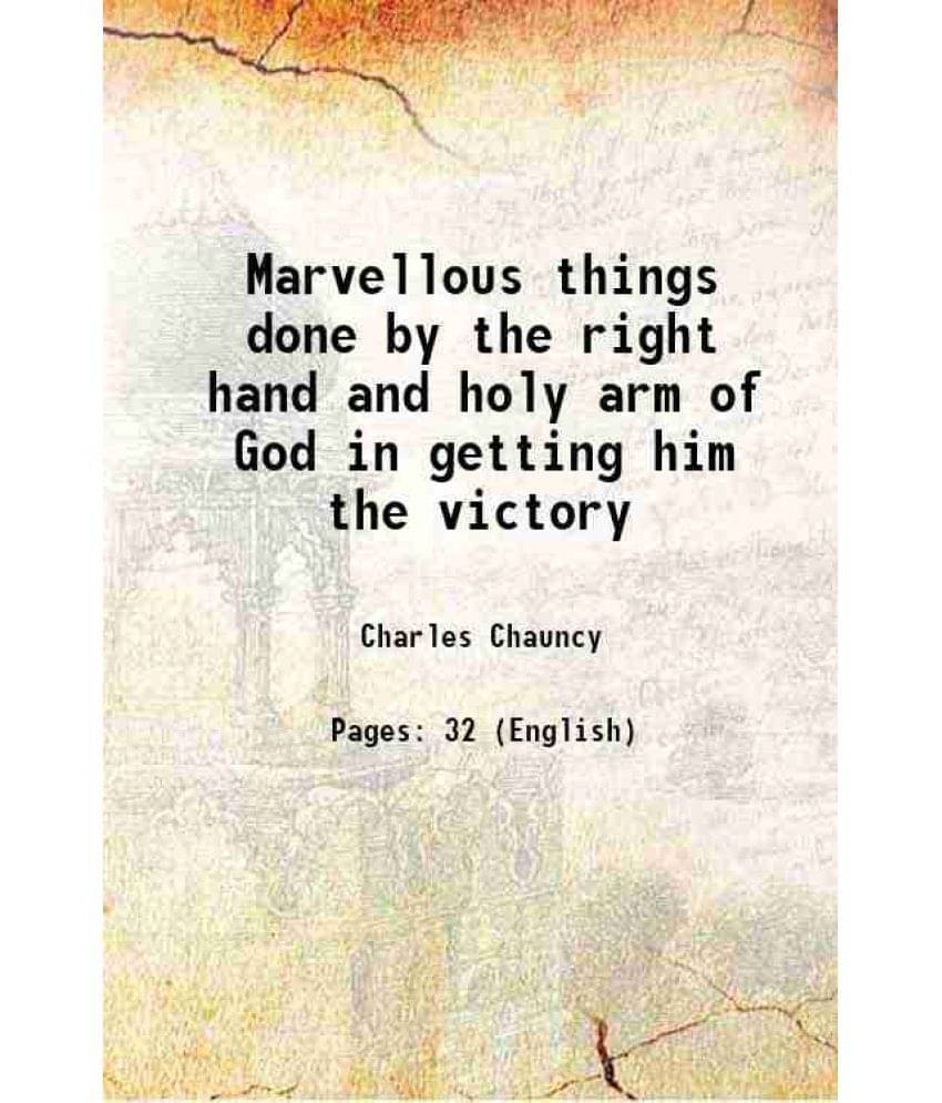 Marvellous Things Done By The Right Hand And Holy Arm Of God In Getting Him The Victory 1745 Marvellous Things Done By The Right Hand And Holy Arm Of God In Getting Him The Victory 1745