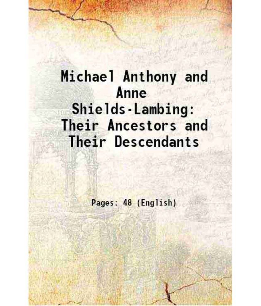 Michael Anthony And Anne Shields-Lambing: Their Ancestors And Their Descendants 1896 Michael Anthony And Anne Shields-Lambing: Their Ancestors And Their Descendants 1896