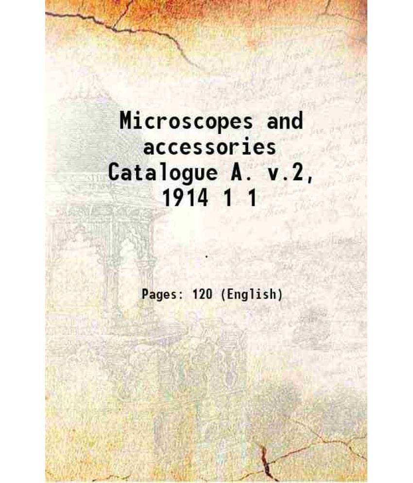 Microscopes And Accessories Catalogue A. V.2, 1914 Volume 1 1900 Microscopes And Accessories Catalogue A. V.2, 1914 Volume 1 1900