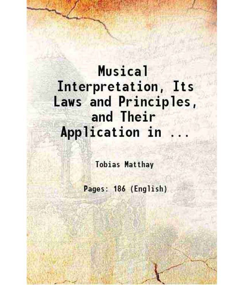 Musical Interpretation, Its Laws And Principles, And Their Application In ... 1913 Musical Interpretation, Its Laws And Principles, And Their Application In ... 1913