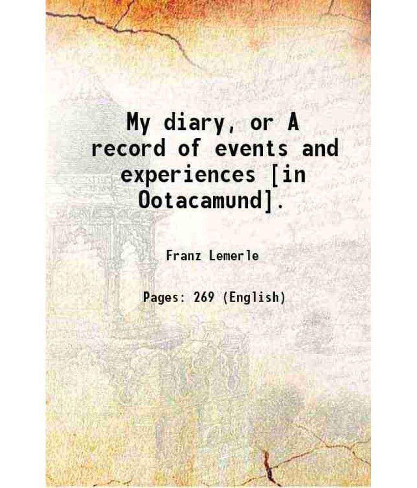 My Diary, Or A Record Of Events And Experiences In Ootacamund. My Diary, Or A Record Of Events And Experiences In Ootacamund.
