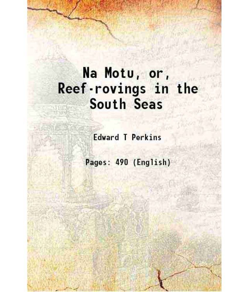 Na Motu, Or, Reef-Rovings In The South Seas 1854 Na Motu, Or, Reef-Rovings In The South Seas 1854