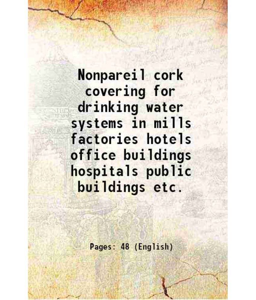 Nonpareil Cork Covering For Drinking Water Systems In Mills Factories Hotels Office Buildings Hospitals Public Buildings Etc.-.. Nonpareil Cork Covering For Drinking Water Systems In Mills Factories Hotels Office Buildings Hospitals Public Buildings Etc.-..