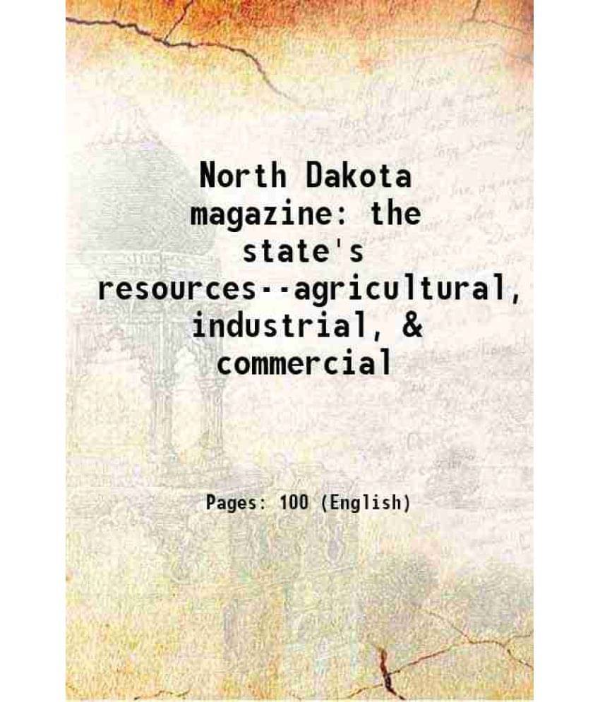 North Dakota Magazine The State'S Resources--Agricultural, Industrial, & Commercial 1906 North Dakota Magazine The State'S Resources--Agricultural, Industrial, & Commercial 1906