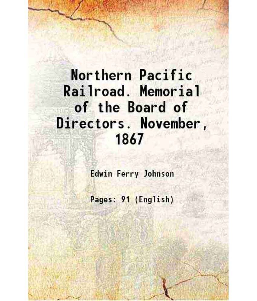     			Northern Pacific Railroad. Memorial Of The Board Of Directors. November, 1867 1867