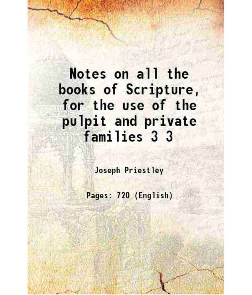     			Notes On All The Books Of Scripture, For The Use Of The Pulpit And Private Families Volume 3 1804