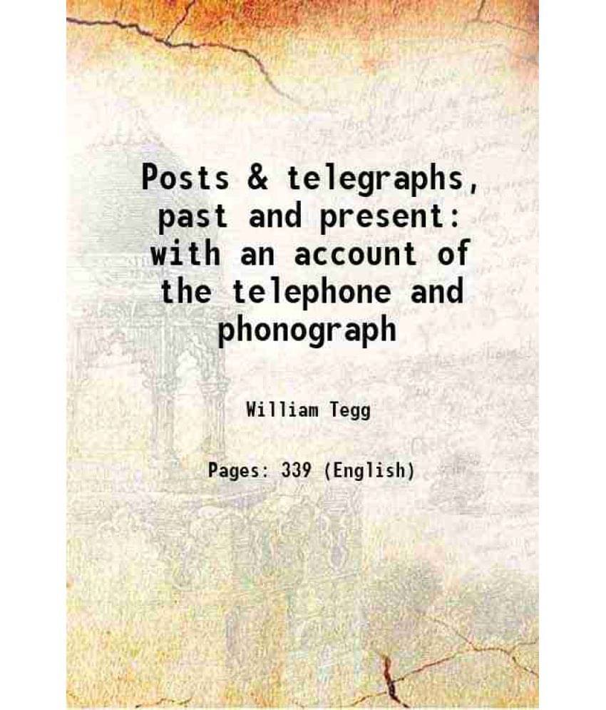 Posts & Telegraphs, Past And Present With An Account Of The Telephone And Phonograph 1878 Posts & Telegraphs, Past And Present With An Account Of The Telephone And Phonograph 1878