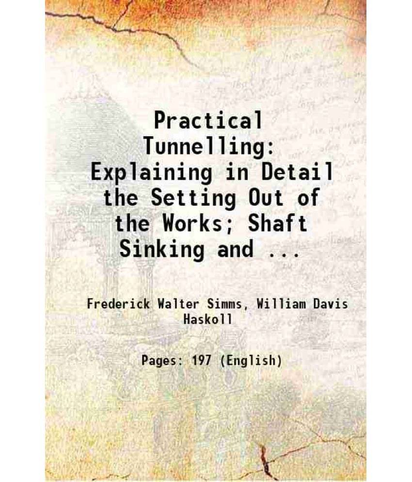 Practical Tunnelling Explaining In Detail The Setting Out Of The Works Shaft Sinking And ... 1860 Practical Tunnelling Explaining In Detail The Setting Out Of The Works Shaft Sinking And ... 1860
