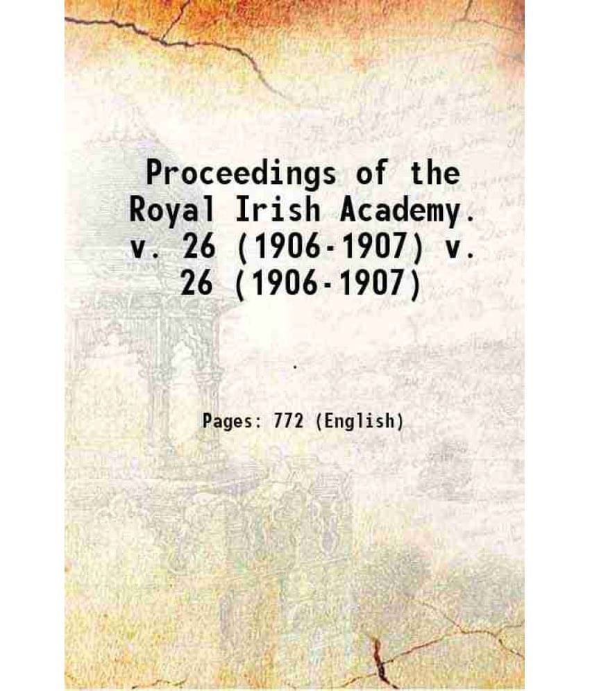 Proceedings Of The Royal Irish Academy. Volume V. 26 (1906-1907) 1837 Proceedings Of The Royal Irish Academy. Volume V. 26 (1906-1907) 1837