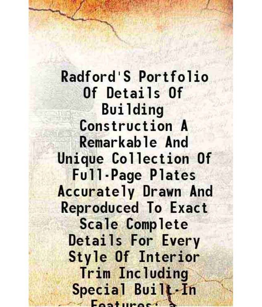 Radford'S Portfolio Of Details Of Building Construction A Remarkable And Unique Collection Of Full-Page Plates Accurately Dra-.. Radford'S Portfolio Of Details Of Building Construction A Remarkable And Unique Collection Of Full-Page Plates Accurately Dra-..