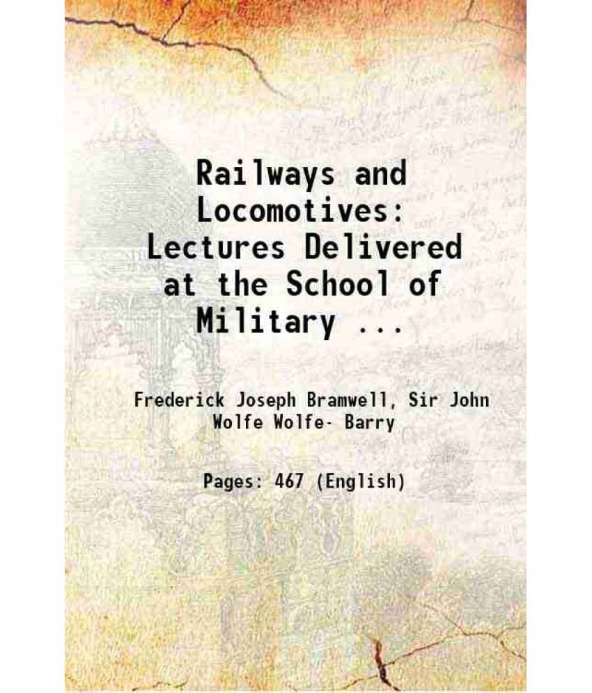 Railways And Locomotives: Lectures Delivered At The School Of Military ... 1882 Railways And Locomotives: Lectures Delivered At The School Of Military ... 1882