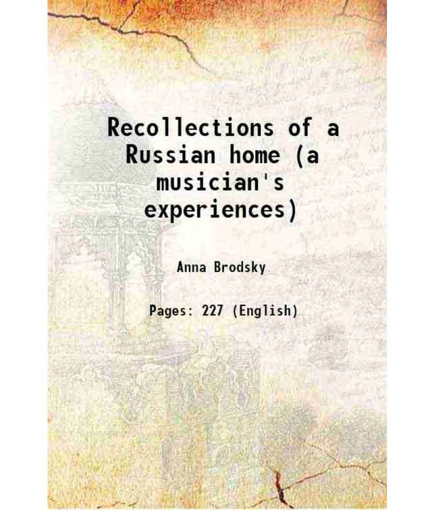 Recollections Of A Russian Home (A Musician'S Experiences) 1904 Recollections Of A Russian Home (A Musician'S Experiences) 1904