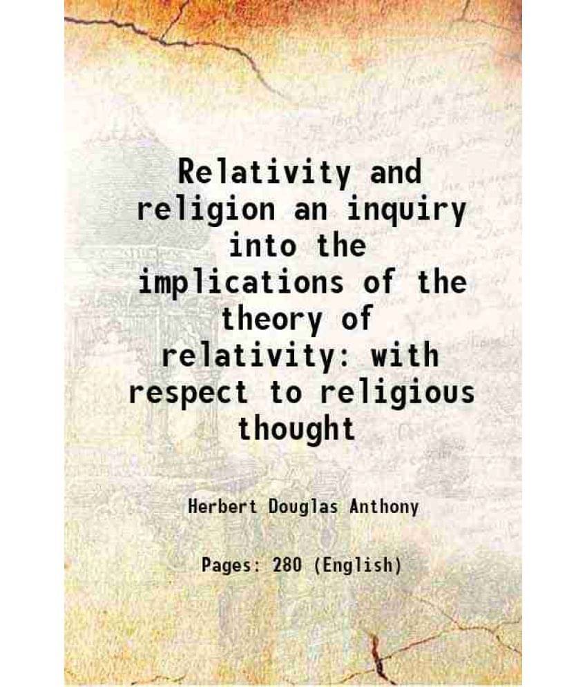 Relativity And Religion An Inquiry Into The Implications Of The Theory Of Relativity With Respect To Religious Thought 1927 Relativity And Religion An Inquiry Into The Implications Of The Theory Of Relativity With Respect To Religious Thought 1927