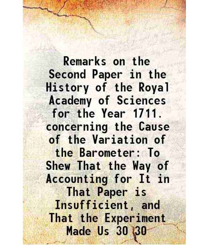 Remarks On The Second Paper In The History Of The Royal Academy Of Sciences For The Year 1711. Concerning The Cause Of Vol. 30.. Remarks On The Second Paper In The History Of The Royal Academy Of Sciences For The Year 1711. Concerning The Cause Of Vol. 30..