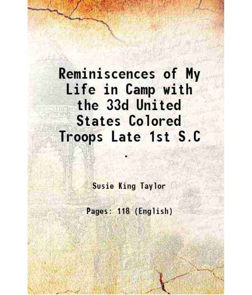 Reminiscences Of My Life In Camp With The 33D United States Colored Troops Late 1St S.C . 1902 Reminiscences Of My Life In Camp With The 33D United States Colored Troops Late 1St S.C . 1902
