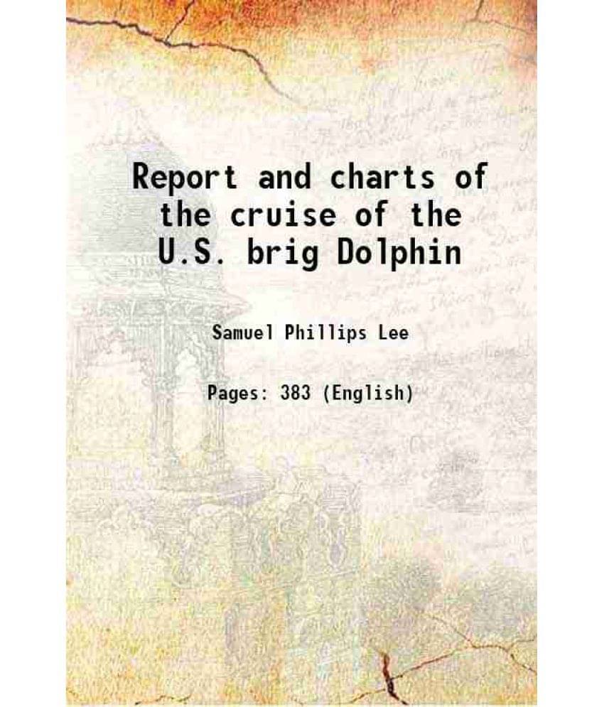 Report And Charts Of The Cruise Of The U.S. Brig Dolphin 1854 Report And Charts Of The Cruise Of The U.S. Brig Dolphin 1854