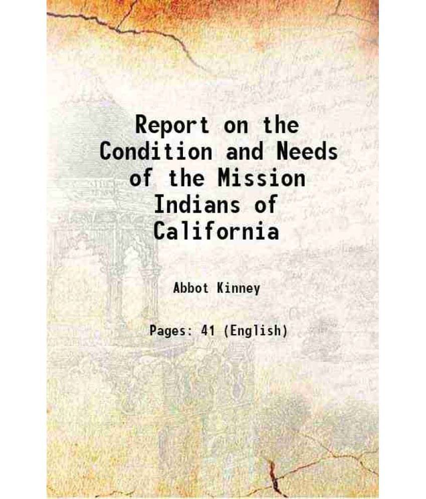 Report On The Condition And Needs Of The Mission Indians Of California 1883 Report On The Condition And Needs Of The Mission Indians Of California 1883