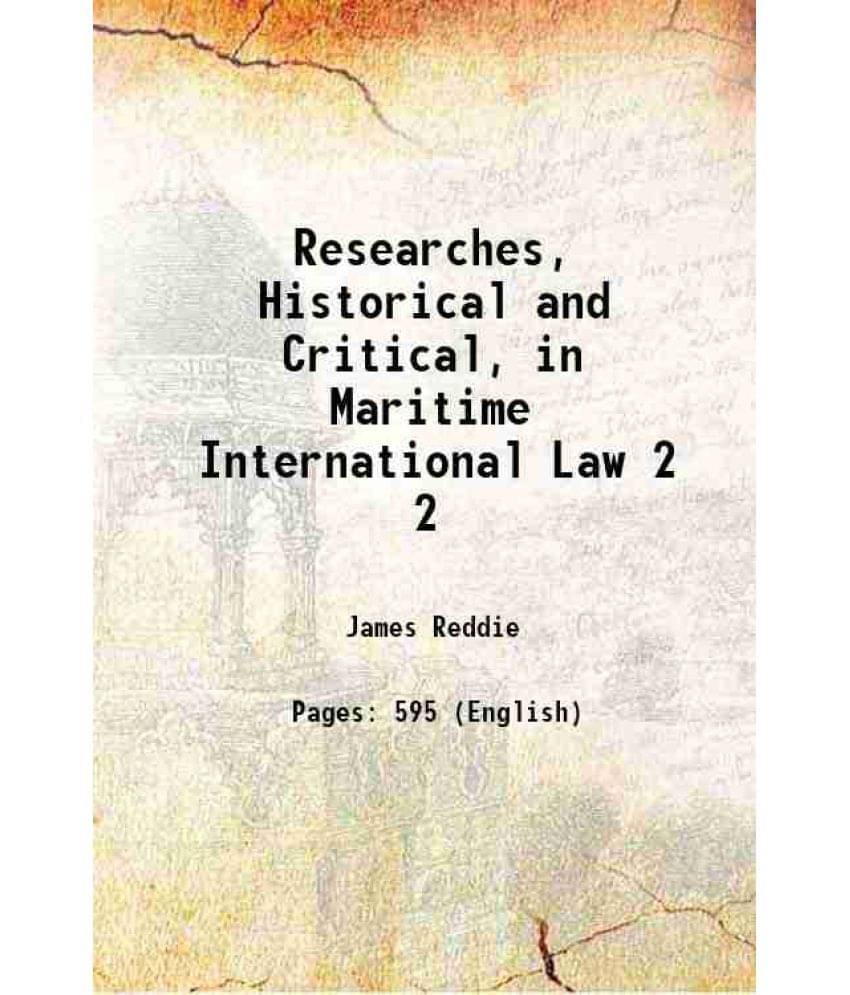 Researches, Historical And Critical, In Maritime International Law Volume 2 1845 Researches, Historical And Critical, In Maritime International Law Volume 2 1845