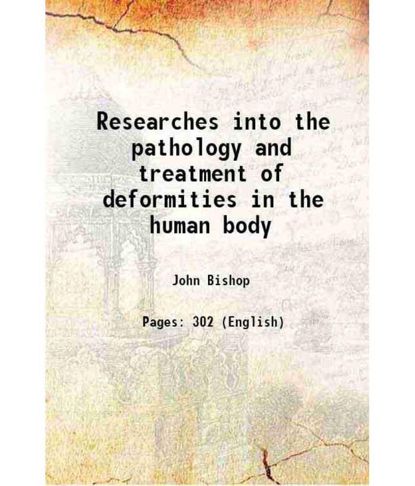Researches Into The Pathology And Treatment Of Deformities In The Human Body 1852 Researches Into The Pathology And Treatment Of Deformities In The Human Body 1852