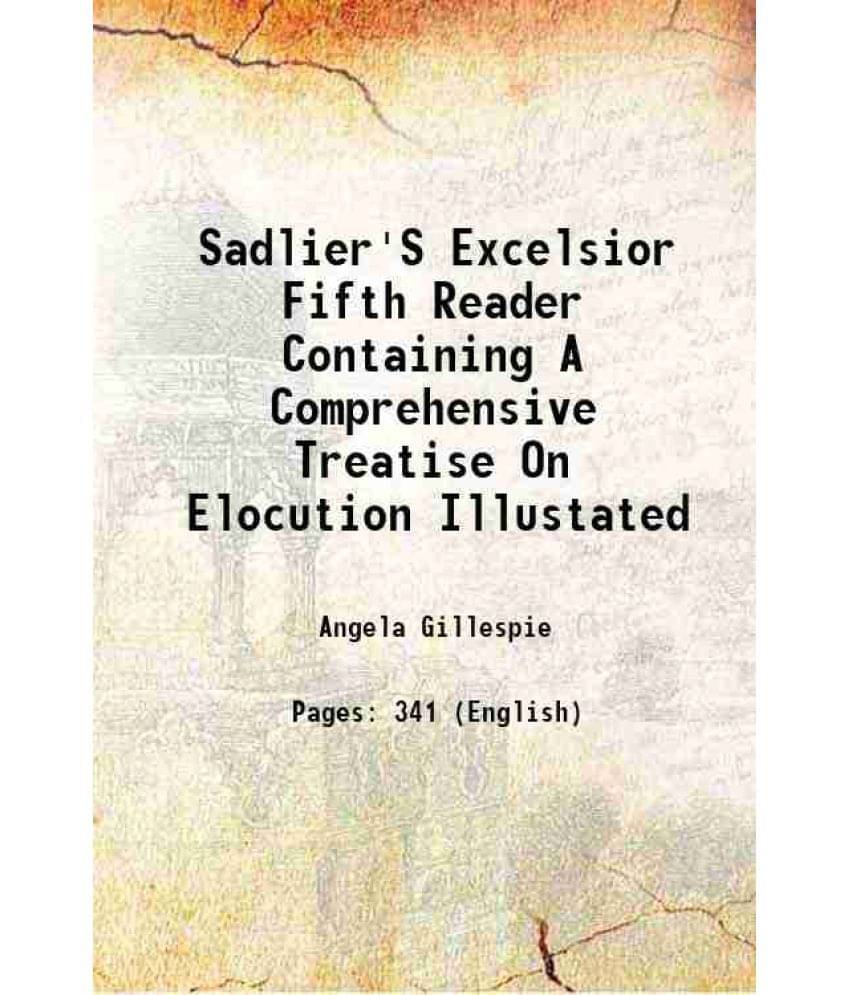 Sadlier'S Excelsior Fifth Reader Containing A Comprehensive Treatise On Elocution Illustated 1877 Sadlier'S Excelsior Fifth Reader Containing A Comprehensive Treatise On Elocution Illustated 1877