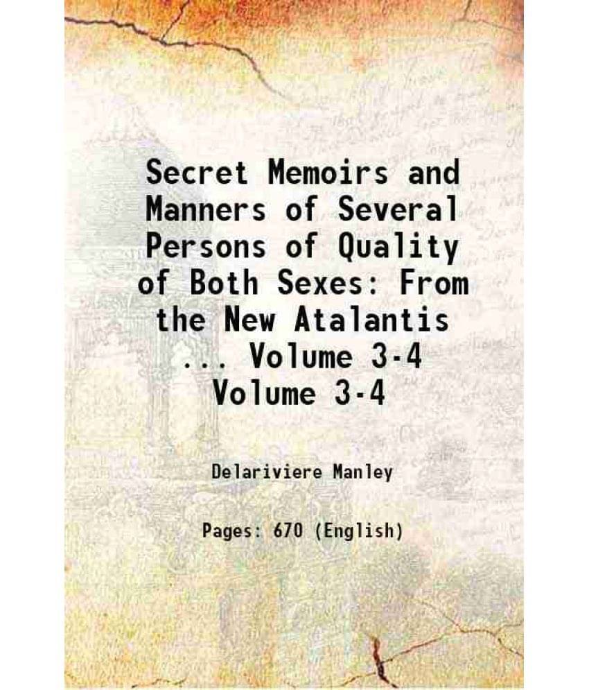 Secret Memoirs And Manners Of Several Persons Of Quality Of Both Sexes: From The New Atalantis ... Volume 3-4 1720 Secret Memoirs And Manners Of Several Persons Of Quality Of Both Sexes: From The New Atalantis ... Volume 3-4 1720