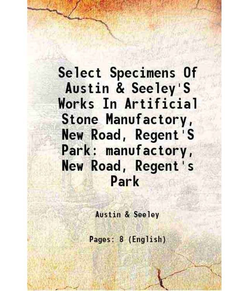 Select Specimens Of Austin & Seeley'S Works In Artificial Stone Manufactory, New Road, Regent'S Park Manufactory, New Road, R-.. Select Specimens Of Austin & Seeley'S Works In Artificial Stone Manufactory, New Road, Regent'S Park Manufactory, New Road, R-..