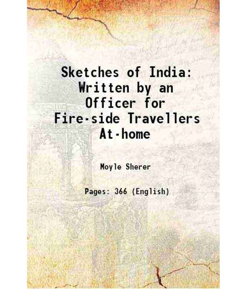 Sketches Of India Written By An Officer For Fire-Side Travellers At-Home 1824 Sketches Of India Written By An Officer For Fire-Side Travellers At-Home 1824