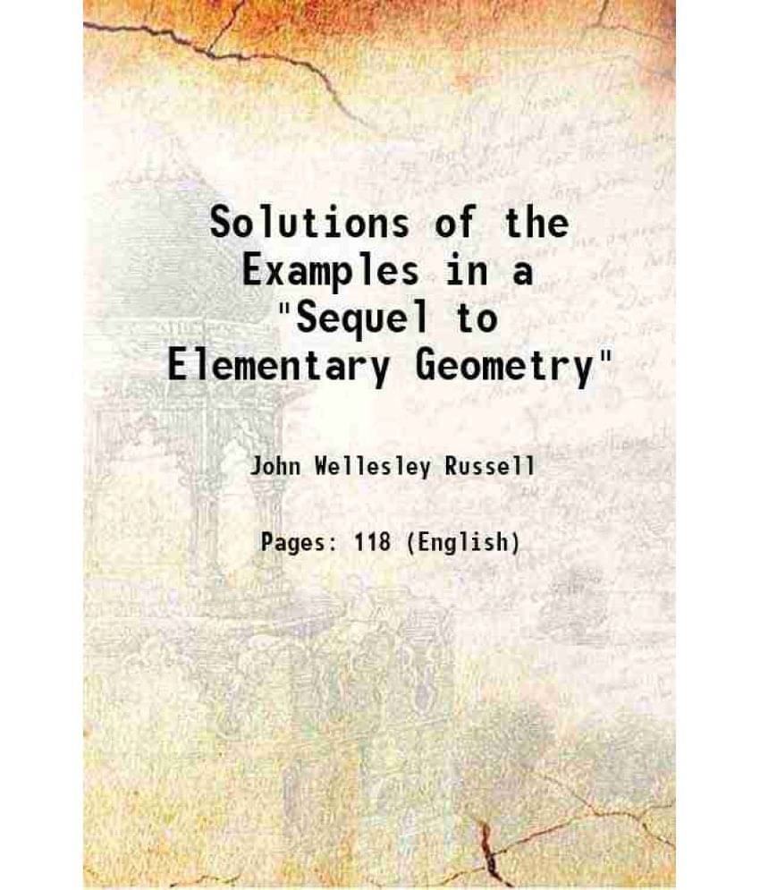 Solutions Of The Examples In A Sequel To Elementary Geometry 1908 Solutions Of The Examples In A Sequel To Elementary Geometry 1908