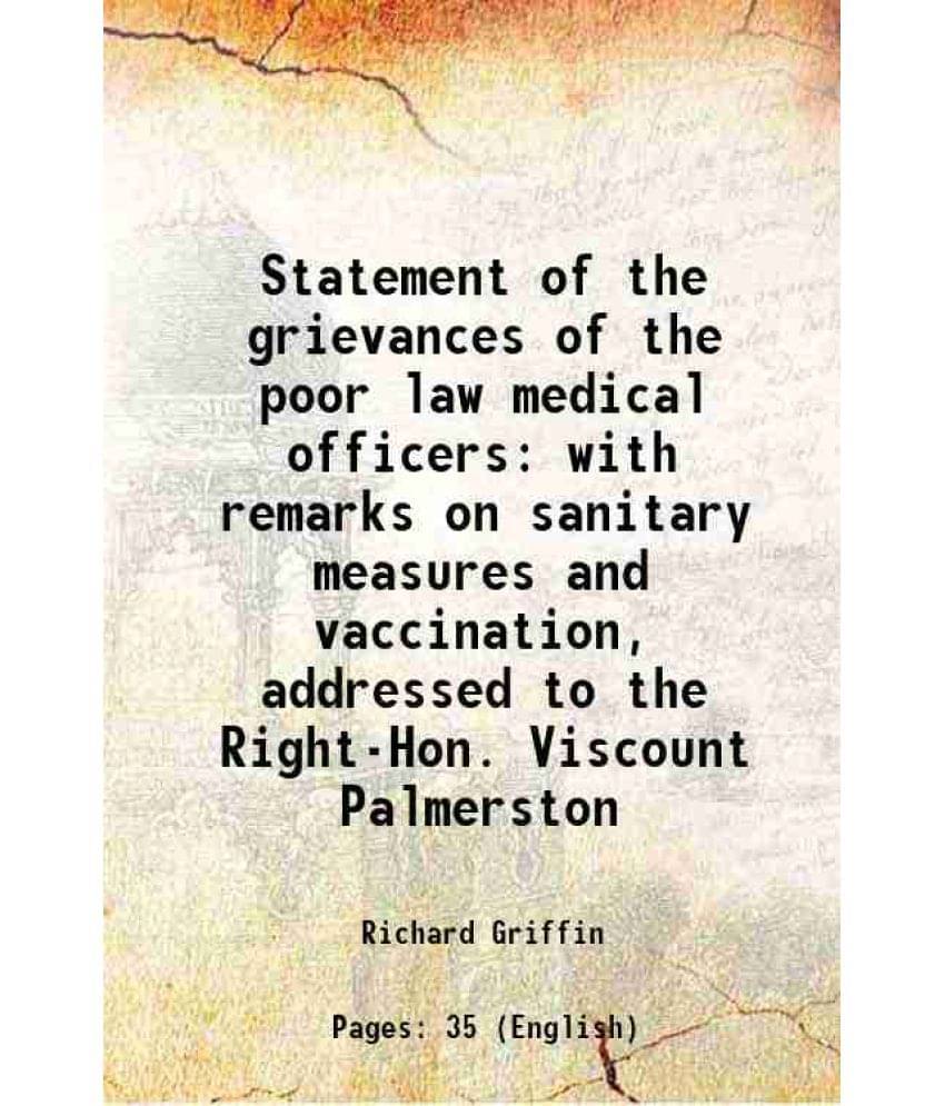 Statement Of The Grievances Of The Poor Law Medical Officers With Remarks On Sanitary Measures And Vaccination, Addressed To -.. Statement Of The Grievances Of The Poor Law Medical Officers With Remarks On Sanitary Measures And Vaccination, Addressed To -..