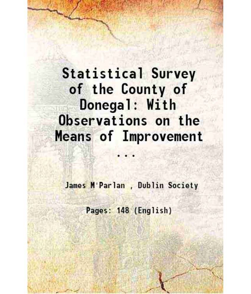 Statistical Survey Of The County Of Donegal: With Observations On The Means Of Improvement ... 1802 Statistical Survey Of The County Of Donegal: With Observations On The Means Of Improvement ... 1802