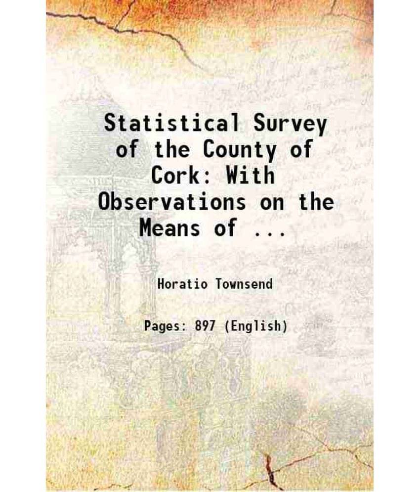 Statistical Survey Of The County Of Cork: With Observations On The Means Of ... 1810 Statistical Survey Of The County Of Cork: With Observations On The Means Of ... 1810