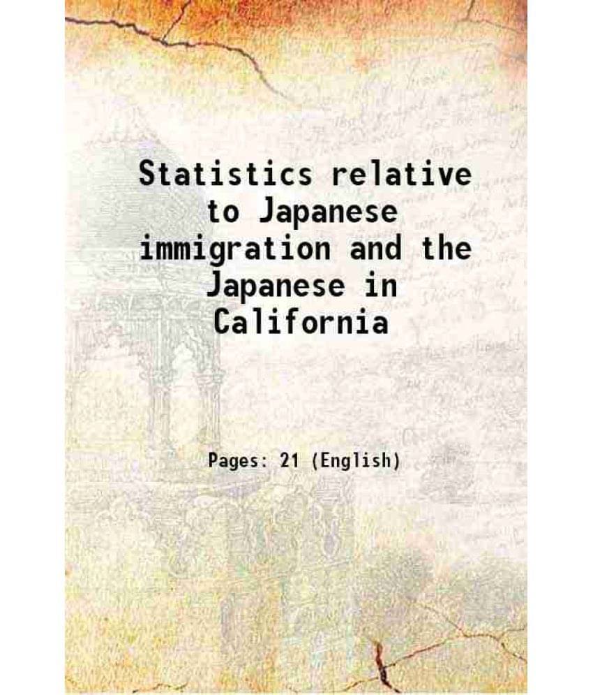     			Statistics Relative To Japanese Immigration And The Japanese In California 1919