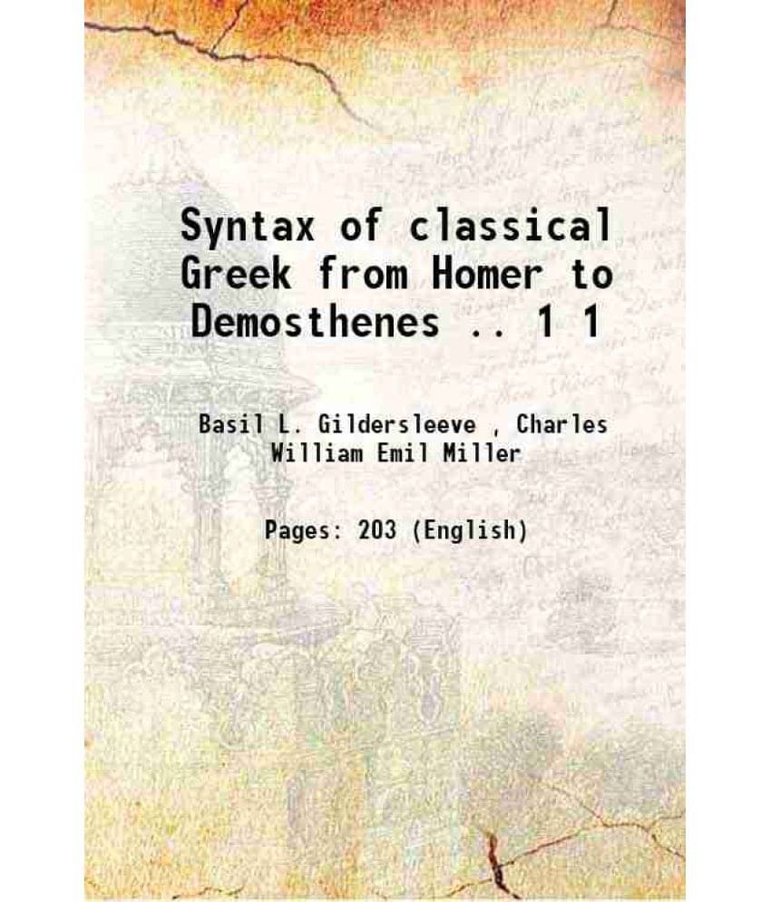Syntax Of Classical Greek From Homer To Demosthenes .. Volume 1 Syntax Of Classical Greek From Homer To Demosthenes .. Volume 1
