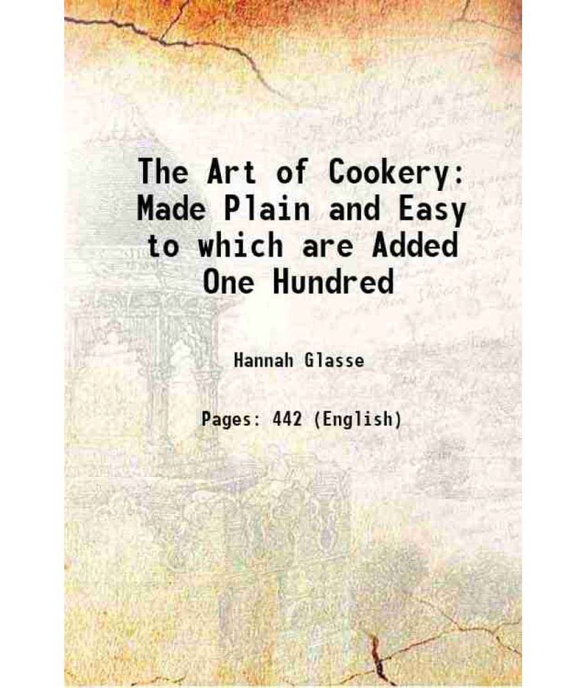     			The Art Of Cookery Made Plain And Easy To Which Are Added One Hundred 1774